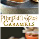Two image collage that shows photos of pumpkin spice caramels. A colored text overlay is in the middle.