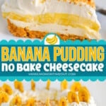 Two image collage of a no bake Banana Pudding Cheesecake recipe shown whole on a white cake stand and a slice plated on a round white plate.