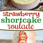 two image collage showing strawberry shortcake roulade with one slice cut in the top image and the whole cake roll in the bottom image. center color block with text overlay.