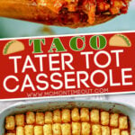 taco tater tot casserole 2 image collage with casserole being scooped out and overhead of casserole dish with text overlay