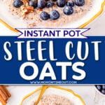 2 image collage showing instant pot steel cut oats in bowl garnished with fresh fruit, nuts, and cinnamon. center color block with text overlay.