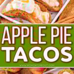 two image collage showing apple pie tacos topped with whipped cream and caramel sauce ready to be enjoyed. center color block with text overlay.