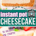 two image collage showing instant pot cheesecake with a slice removed and the slice held up over the rest of the cheesecake. center color block with text overlay and image of instant pot.