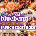 Three image collage of blueberry croissant french toast bake in baking dish dusted with powdered sugar and topped with maple syrup. Center color block with text overlay.